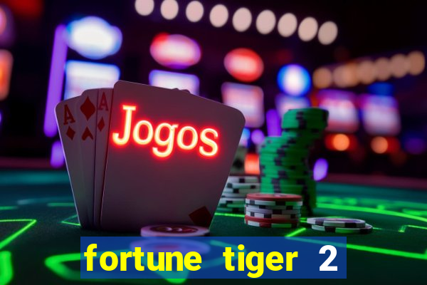 fortune tiger 2 demo free